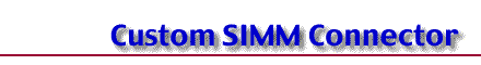 Custom SIMM Connector